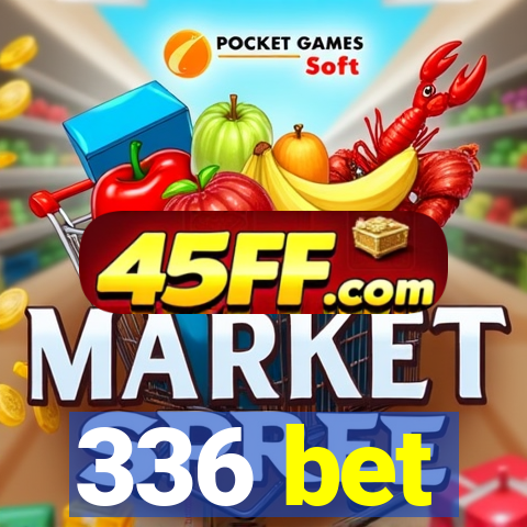 336 bet